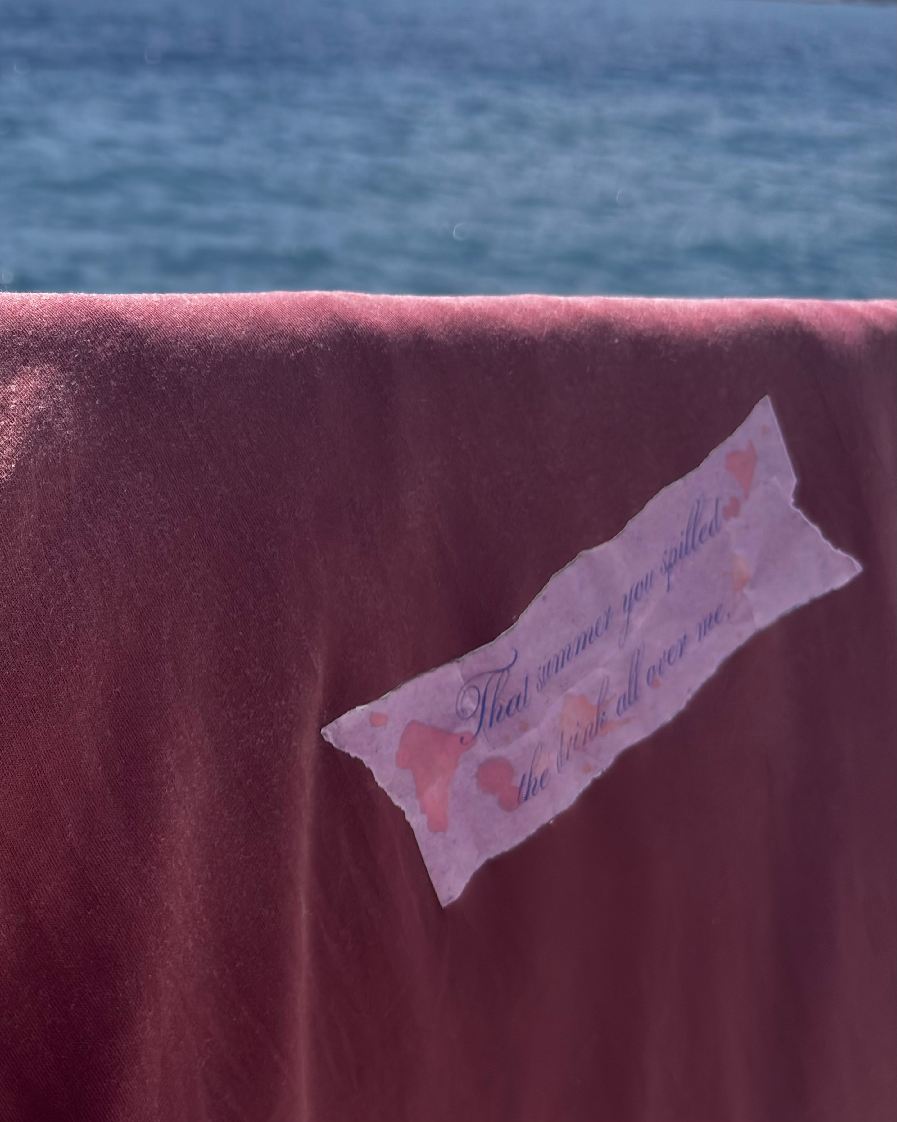 "That summer you spilled the drink all over me,"